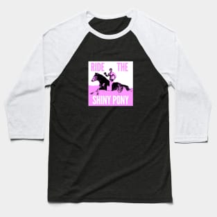 Ride The Shiny Pony Baseball T-Shirt